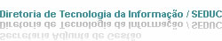 Diretoria de Tecnologia da Informação / SEDUC