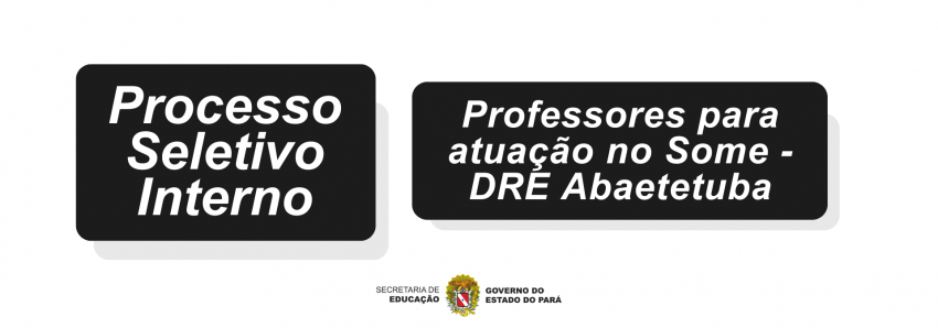 Foto: PROCESSO SELETIVO INTERNO - DRE ABAETETUBA