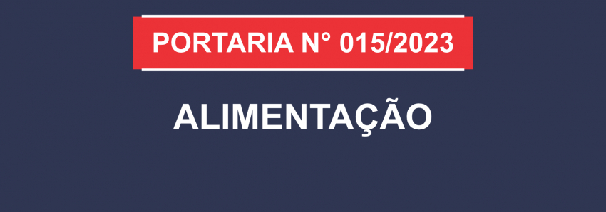 Foto: PORTARIA Nº 015/2023 - ALIMENTAÇÃO - GAB/SEDUC, DE 15 DE MARÇO DE 2023