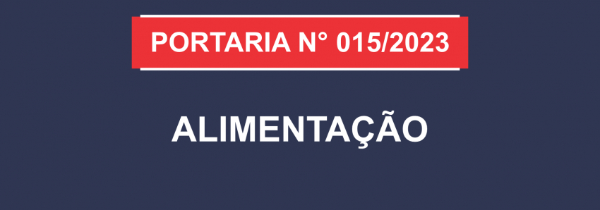 Foto: PORTARIA Nº 015/2023 - ALIMENTAÇÃO - GAB/SEDUC, DE 15 DE MARÇO DE 2023